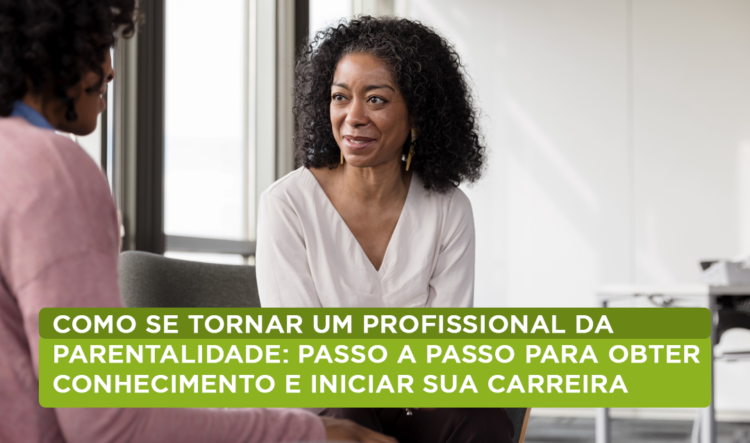 COMO SE TORNAR UM PROFISSIONAL DA PARENTALIDADE: PASSO A PASSO PARA ...