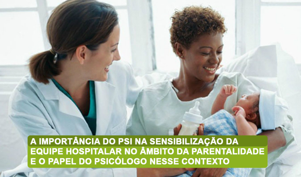 A importância do PSI na sensibilização da equipe hospitalar no âmbito da parentalidade e o papel do psicólogo nesse contexto